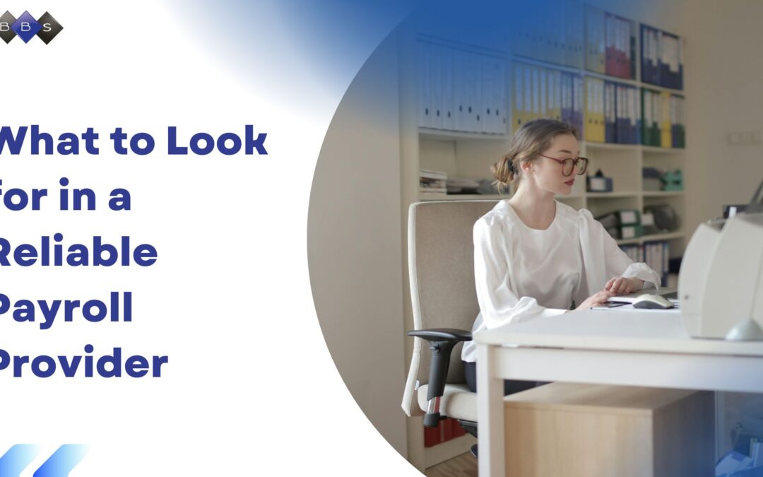 What to Look for in a Reliable Payroll Provider